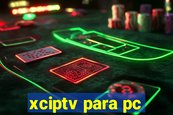 xciptv para pc